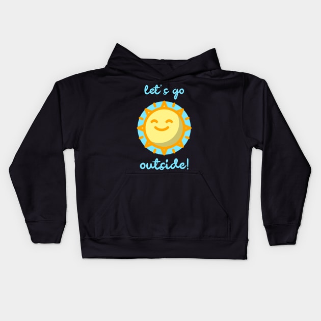 Let's Go Outside! With A Happy Sun To Celebrate Summer Kids Hoodie by BitterBaubles